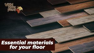 Essential materials for your floor
